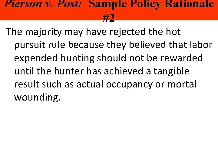 Pierson v. Post: Sample Policy Rationale #2 The majority may have rejected the hot