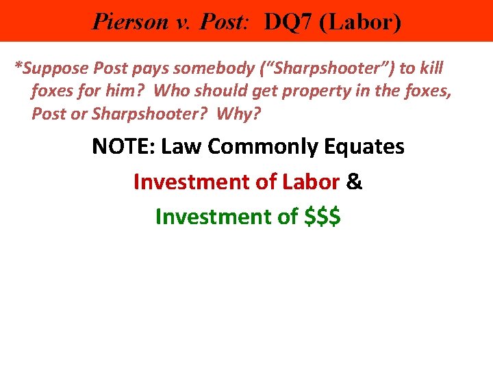 Pierson v. Post: DQ 7 (Labor) *Suppose Post pays somebody (“Sharpshooter”) to kill foxes