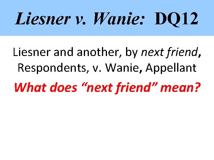 Liesner v. Wanie: DQ 12 Liesner and another, by next friend, Respondents, v. Wanie,