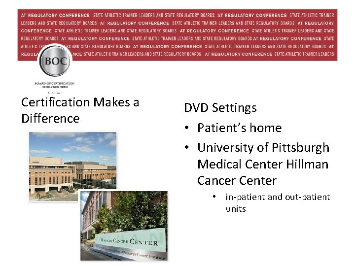 Certification Makes a Difference DVD Settings • Patient’s home • University of Pittsburgh Medical