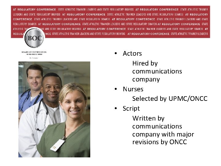  • Actors Hired by communications company • Nurses Selected by UPMC/ONCC • Script