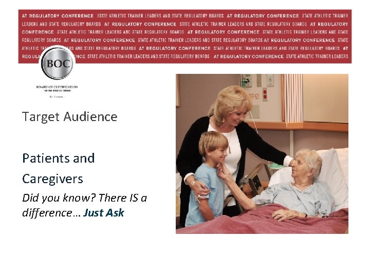 Target Audience Patients and Caregivers Did you know? There IS a difference… Just Ask