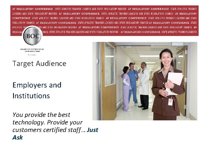 Target Audience Employers and Institutions You provide the best technology. Provide your customers certified