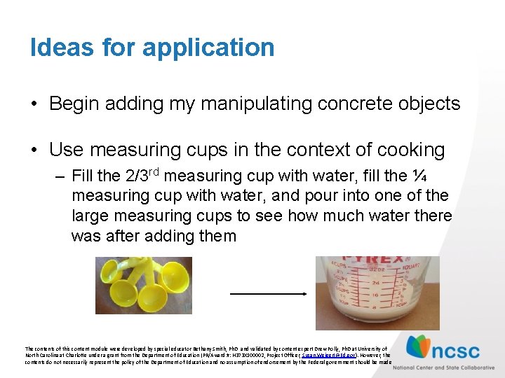 Ideas for application • Begin adding my manipulating concrete objects • Use measuring cups Ideas for application • Begin adding my manipulating concrete objects • Use measuring cups