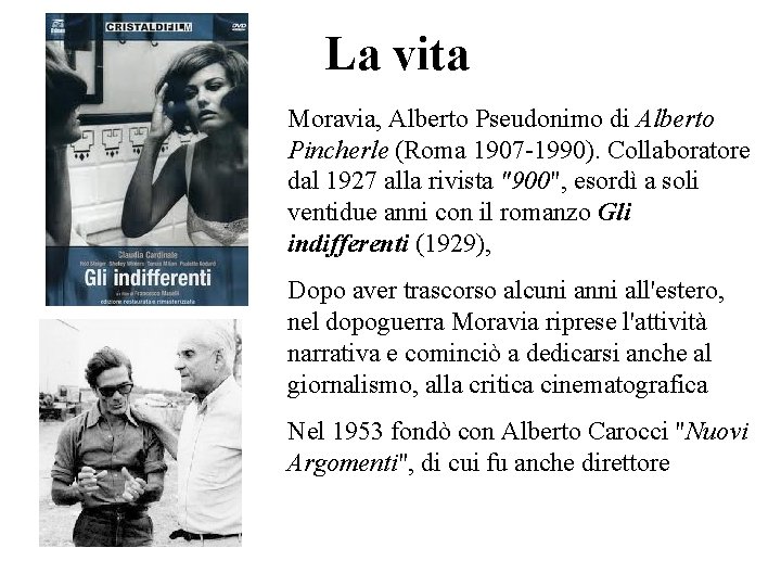 La vita Moravia, Alberto Pseudonimo di Alberto Pincherle (Roma 1907 -1990). Collaboratore dal 1927