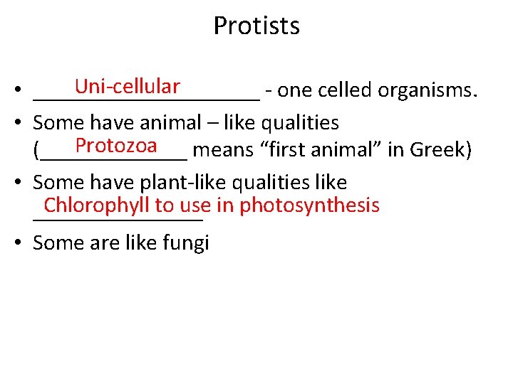 Protists Uni-cellular • __________ - one celled organisms. • Some have animal – like Protists Uni-cellular • __________ - one celled organisms. • Some have animal – like