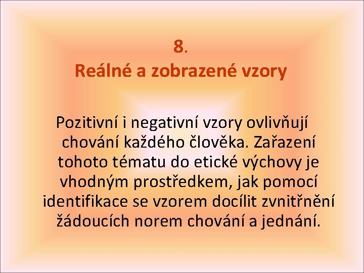 8. Reálné a zobrazené vzory Pozitivní i negativní vzory ovlivňují chování každého člověka. Zařazení