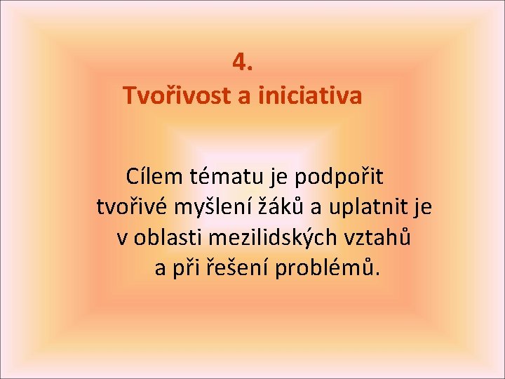 4. Tvořivost a iniciativa Cílem tématu je podpořit tvořivé myšlení žáků a uplatnit je