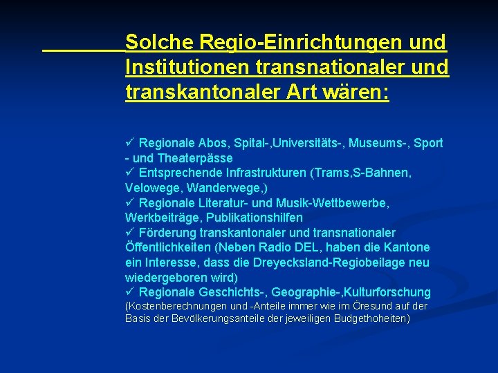 Solche Regio-Einrichtungen und Institutionen transnationaler und transkantonaler Art wären: ü Regionale Abos, Spital-, Universitäts-,