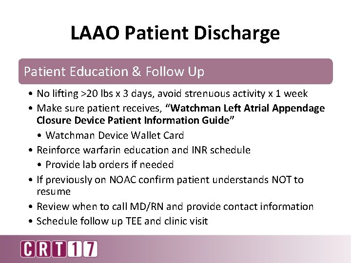 LAAO Patient Discharge Patient Education & Follow Up • No lifting >20 lbs x