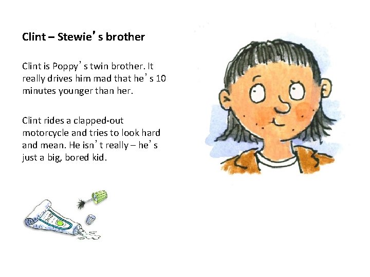 Clint – Stewie’s brother Clint is Poppy’s twin brother. It really drives him mad