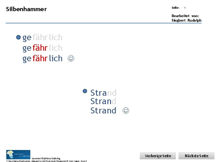 Übungsart: Silbenhammer Seite: 8 Bearbeitet von: Siegbert Rudolph ge fähr lich Strand Lesemotivationstraining C: