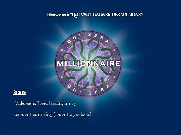 Bienvenus à “QUI VEUT GAGNER DES MILLIONS”! ÉCRIS: • A: • B: • Millionaire.