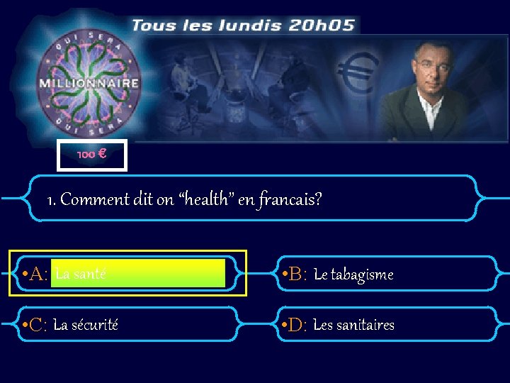 100 € 1. Comment dit on “health” en francais? • A: La santé •