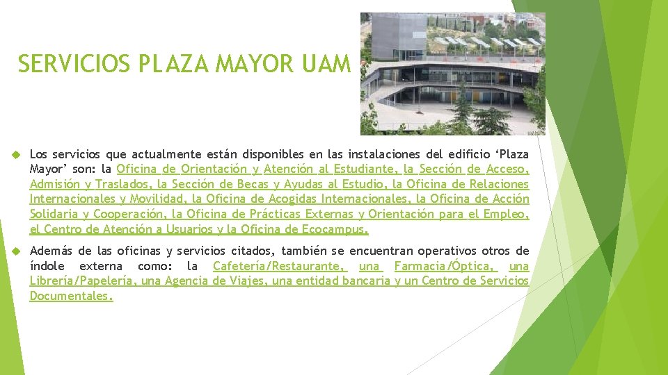 SERVICIOS PLAZA MAYOR UAM Los servicios que actualmente están disponibles en las instalaciones del