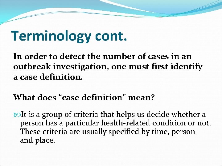 Terminology cont. In order to detect the number of cases in an outbreak investigation,