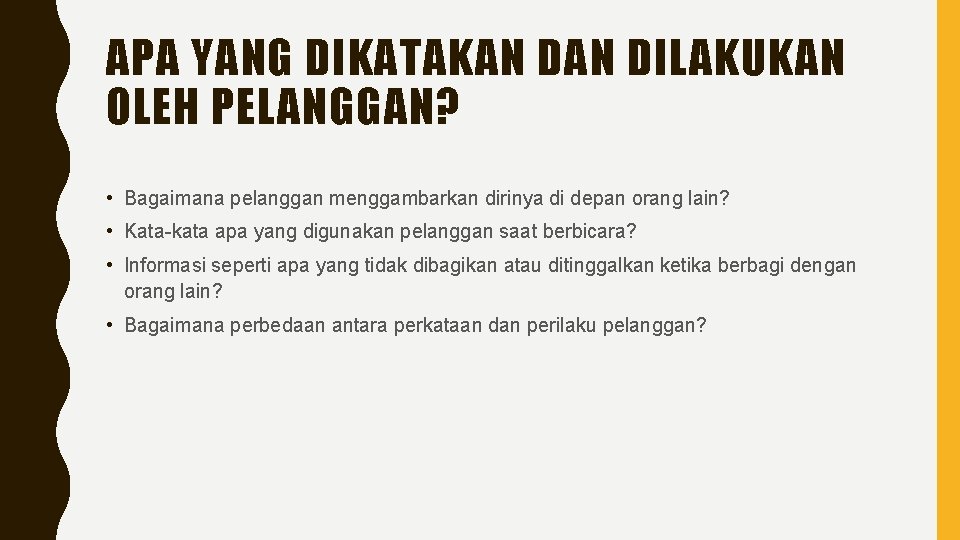 APA YANG DIKATAKAN DILAKUKAN OLEH PELANGGAN? • Bagaimana pelanggan menggambarkan dirinya di depan orang