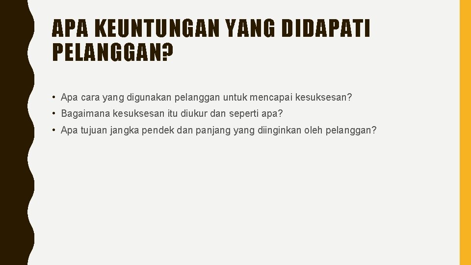 APA KEUNTUNGAN YANG DIDAPATI PELANGGAN? • Apa cara yang digunakan pelanggan untuk mencapai kesuksesan?