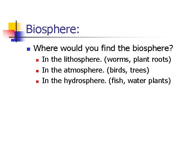 Biosphere: n Where would you find the biosphere? n n n In the lithosphere.