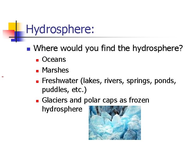 Hydrosphere: n Where would you find the hydrosphere? n n Oceans Marshes Freshwater (lakes,