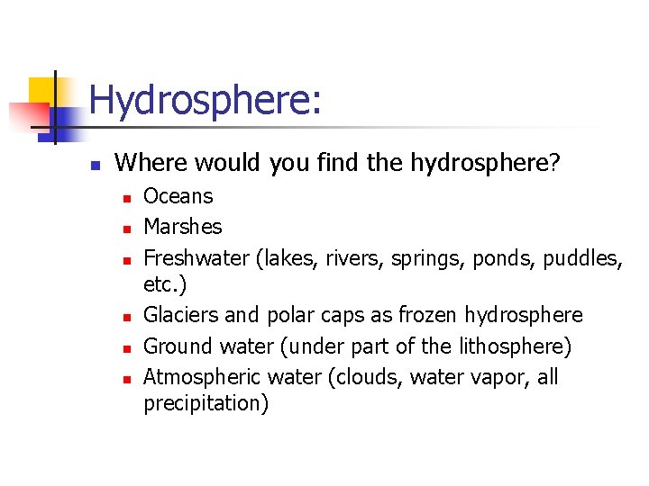 Hydrosphere: n Where would you find the hydrosphere? n n n Oceans Marshes Freshwater