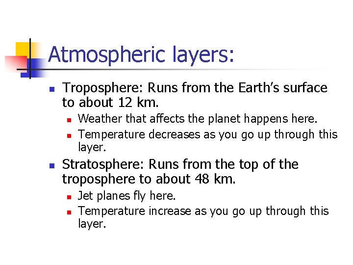 Atmospheric layers: n Troposphere: Runs from the Earth’s surface to about 12 km. n