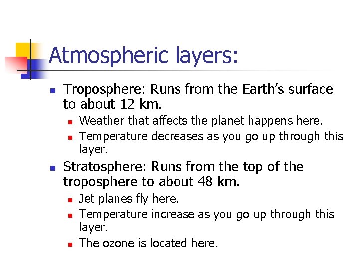 Atmospheric layers: n Troposphere: Runs from the Earth’s surface to about 12 km. n