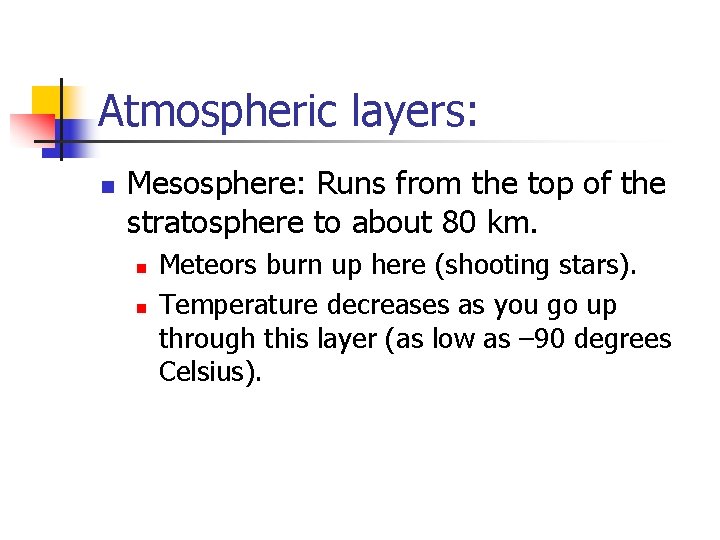 Atmospheric layers: n Mesosphere: Runs from the top of the stratosphere to about 80