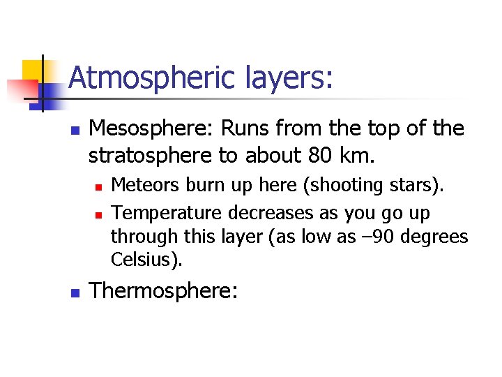 Atmospheric layers: n Mesosphere: Runs from the top of the stratosphere to about 80