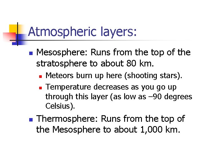 Atmospheric layers: n Mesosphere: Runs from the top of the stratosphere to about 80