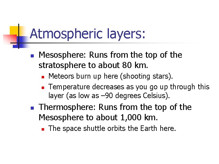 Atmospheric layers: n Mesosphere: Runs from the top of the stratosphere to about 80