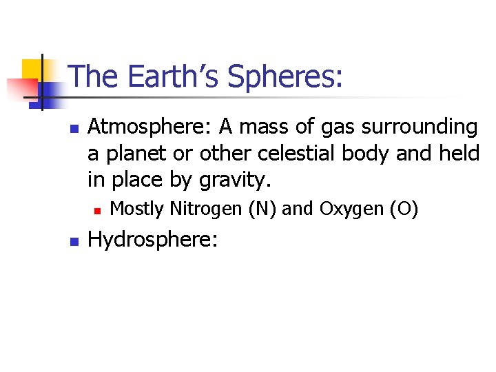 The Earth’s Spheres: n Atmosphere: A mass of gas surrounding a planet or other