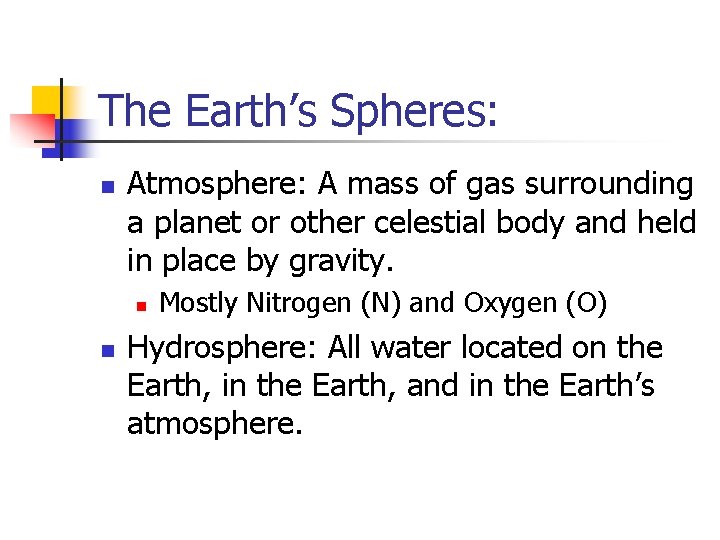 The Earth’s Spheres: n Atmosphere: A mass of gas surrounding a planet or other