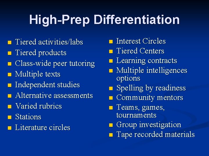 High-Prep Differentiation n n n n Tiered activities/labs Tiered products Class-wide peer tutoring Multiple