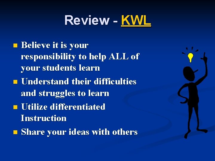 Review - KWL Believe it is your responsibility to help ALL of your students