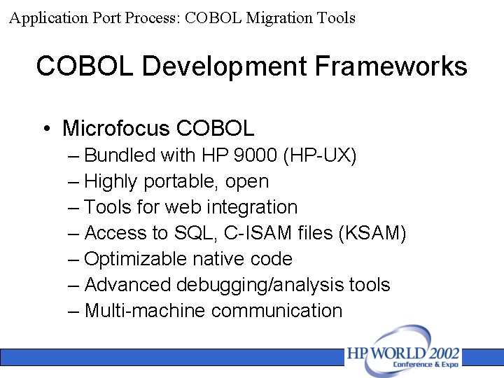 Application Port Process: COBOL Migration Tools COBOL Development Frameworks • Microfocus COBOL – Bundled