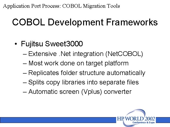 Application Port Process: COBOL Migration Tools COBOL Development Frameworks • Fujitsu Sweet 3000 –