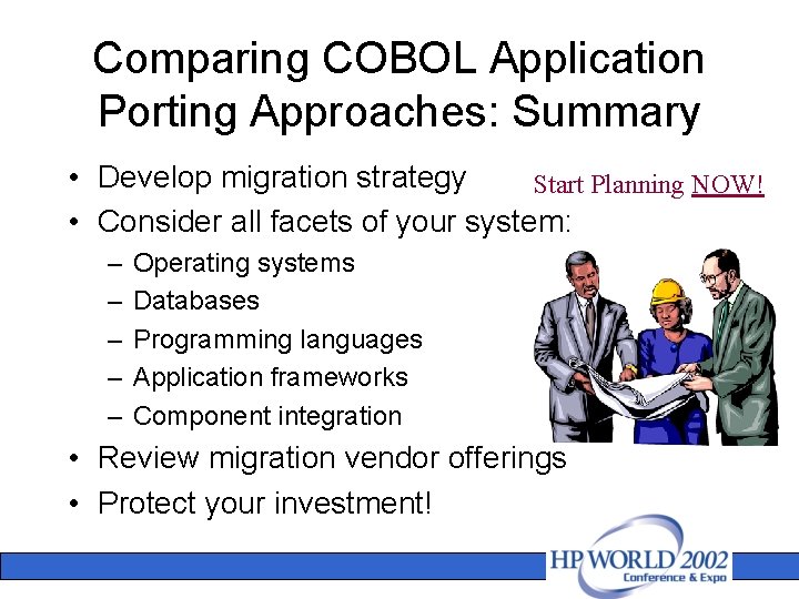 Comparing COBOL Application Porting Approaches: Summary • Develop migration strategy Start Planning NOW! •