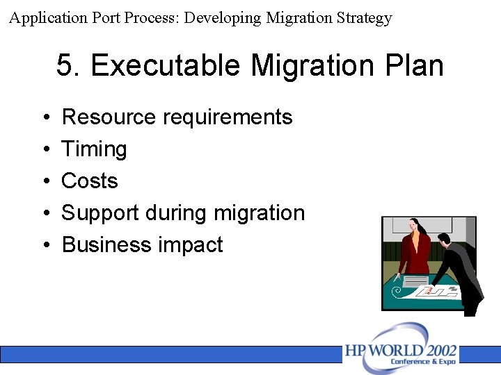 Application Port Process: Developing Migration Strategy 5. Executable Migration Plan • • • Resource