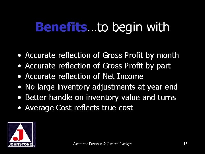 Benefits…to begin with • • • Accurate reflection of Gross Profit by month Accurate