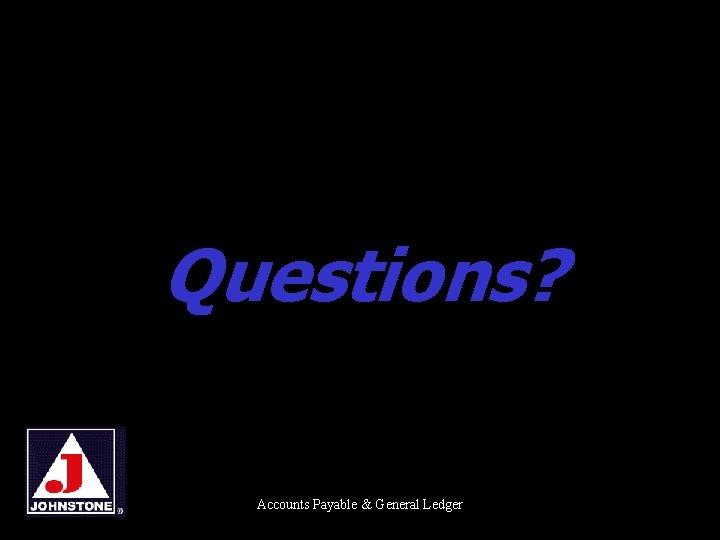 Questions? Accounts Payable & General Ledger 