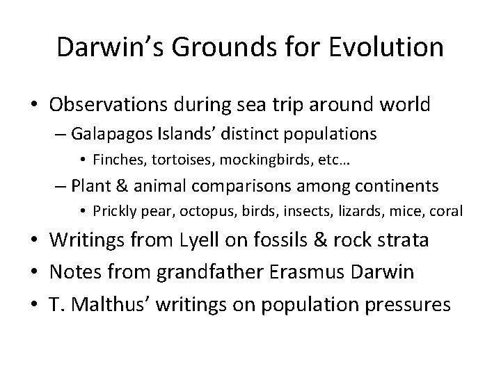 Darwin’s Grounds for Evolution • Observations during sea trip around world – Galapagos Islands’