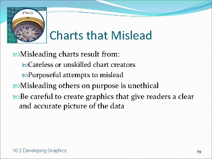 Charts that Misleading charts result from: Careless or unskilled chart creators Purposeful attempts to