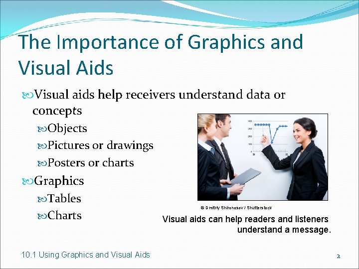 The Importance of Graphics and Visual Aids Visual aids help receivers understand data or