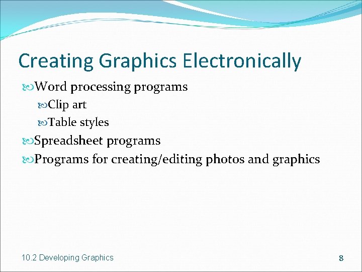 Creating Graphics Electronically Word processing programs Clip art Table styles Spreadsheet programs Programs for