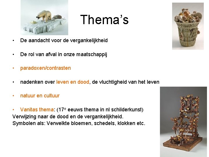 Thema’s • De aandacht voor de vergankelijkheid • De rol van afval in onze