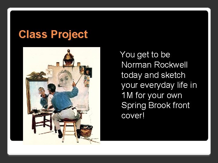 Class Project You get to be Norman Rockwell today and sketch your everyday life Class Project You get to be Norman Rockwell today and sketch your everyday life