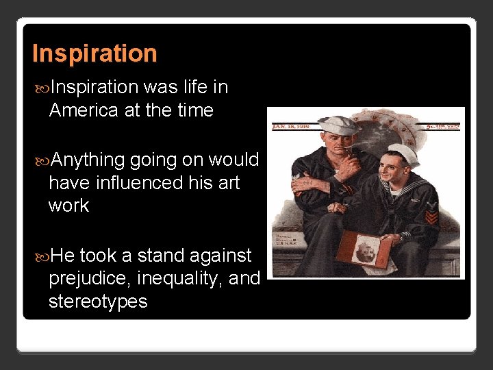 Inspiration was life in America at the time Anything going on would have influenced Inspiration was life in America at the time Anything going on would have influenced