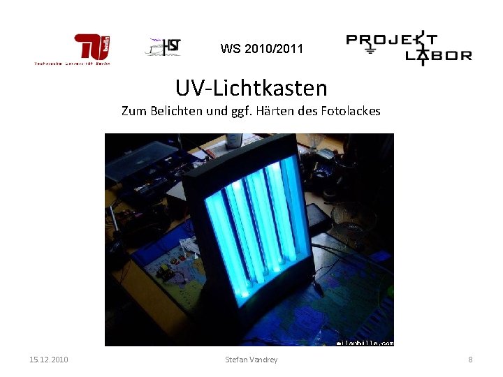 WS 2010/2011 UV-Lichtkasten Zum Belichten und ggf. Härten des Fotolackes 15. 12. 2010 Stefan
