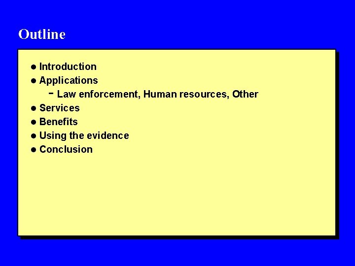 Outline l Introduction l Applications - Law enforcement, Human resources, Other l Services l